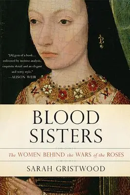 Vértestvérek: A rózsák háborúi mögött álló nők - Blood Sisters: The Women Behind the Wars of the Roses