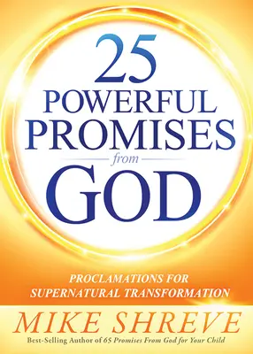 25 erőteljes ígéret Istentől: Proclamations for Supernatural Transformation (Kihirdetések a természetfeletti átalakulásért) - 25 Powerful Promises from God: Proclamations for Supernatural Transformation