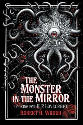 A szörny a tükörben: H. P. Lovecraft keresése - The Monster in the Mirror: Looking for H. P. Lovecraft