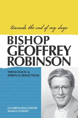 Napjaim vége felé: Teológiai és spirituális elmélkedések - Towards the End of My Days: Theological & Spiritual Reflections