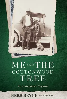 Én és a Cottonwood Tree: An Untetethered Boyhood - Me and the Cottonwood Tree: An Untethered Boyhood