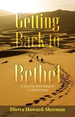 Visszatérés a Bételhez: Utazás a vallástól a kapcsolatig - Getting Back to Bethel: A Journey from Religion to Relationship