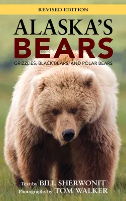 Alaszka medvéi: Grizzlyk, fekete medvék és jegesmedvék, átdolgozott kiadás - Alaska's Bears: Grizzlies, Black Bears, and Polar Bears, Revised Edition