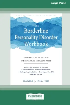 A borderline személyiségzavar munkafüzet: Integráló program a BPD megértéséhez és kezeléséhez (16pt Large Print Edition) - The Borderline Personality Disorder Workbook: An Integrative Program to Understand and Manage Your BPD (16pt Large Print Edition)