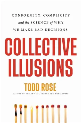 Kollektív illúziók: Konformitás, bűnrészesség és annak tudománya, hogy miért hozunk rossz döntéseket - Collective Illusions: Conformity, Complicity, and the Science of Why We Make Bad Decisions