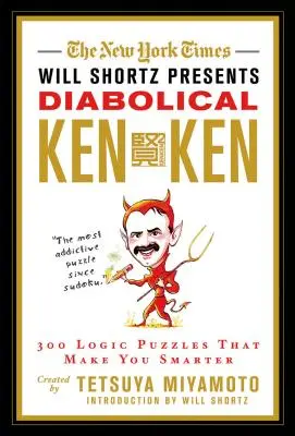 The New York Times Will Shortz Presents Diabolical KenKen: 300 logikai rejtvény, amely okosabbá tesz téged - The New York Times Will Shortz Presents Diabolical KenKen: 300 Logic Puzzles That Make You Smarter