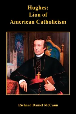 Hughes: Hughes: Az amerikai katolicizmus oroszlánja - Hughes: Lion of American Catholicism