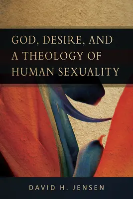 Isten, a vágy és az emberi szexualitás teológiája - God, Desire, and a Theology of Human Sexuality