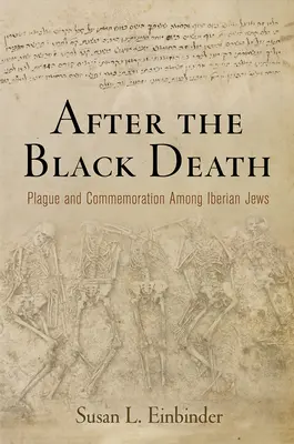 A fekete halál után: A pestis és a megemlékezés az ibériai zsidók körében - After the Black Death: Plague and Commemoration Among Iberian Jews