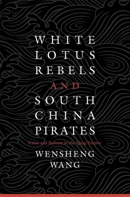 Fehér Lótusz lázadók és dél-kínai kalózok - White Lotus Rebels and South China Pirates