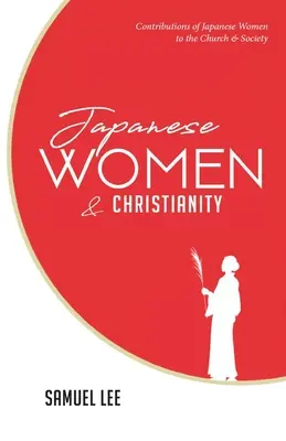 A japán nők és a kereszténység: A japán nők hozzájárulása az egyházhoz és a társadalomhoz - Japanese Women and Christianity: Contributions of Japanese Women to the Church and Society