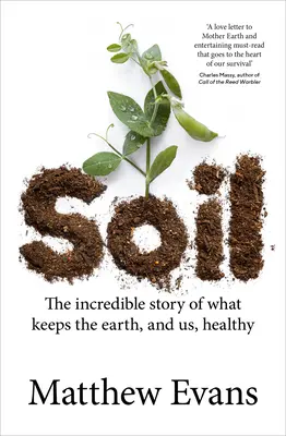 Talaj: Hihetetlen történet arról, hogy mi tartja egészségben a Földet és minket is - Soil: The Incredible Story of What Keeps the Earth, and Us, Healthy