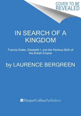 Egy királyság keresése: Francis Drake, I. Erzsébet és a Brit Birodalom veszélyes születése - In Search of a Kingdom: Francis Drake, Elizabeth I, and the Perilous Birth of the British Empire