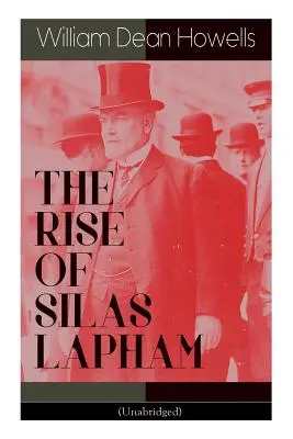 THE RISE OF SILAS LAPHAM (rövidítés nélkül): Amerikai klasszikus - THE RISE OF SILAS LAPHAM (Unabridged): American Classic