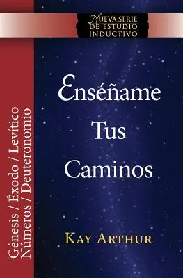 Ensename Tus Caminos: El Pentateuco - Genesis, Exodo, Levitico, Numeros, Deuteronomio / Teach Me Your Ways: The Pentateuch - Genesis, Exodus, Exodus, Deuterio, Deuterio, Deuterio. - Ensename Tus Caminos: El Pentateuco - Genesis, Exodo, Levitico, Numeros, Deuteronomio / Teach Me Your Ways: The Pentateuch - Genesis, Exodus