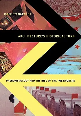 Az építészet történelmi fordulata: Fenomenológia és a posztmodern felemelkedése - Architecture's Historical Turn: Phenomenology and the Rise of the Postmodern