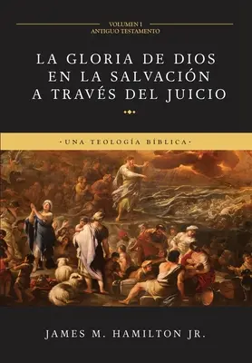 La Gloria de Dios en la Salvacin a travs del Juicio (Volumen 1: Antiguo Testamento): Una Teologa Bblica