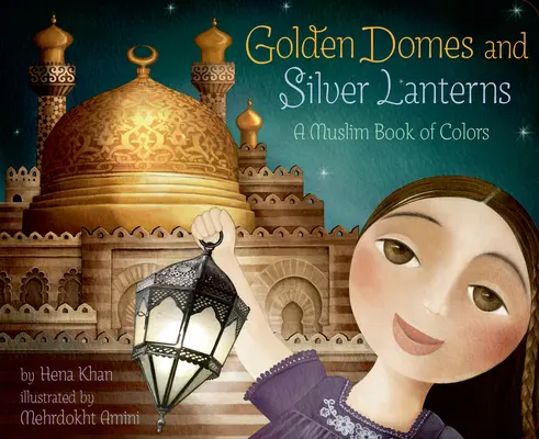 Aranykupolák és ezüst lámpások: A színek muszlim könyve - Golden Domes and Silver Lanterns: A Muslim Book of Colors