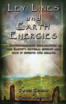 Ley-vonalak és földi energiák: Egy rendkívüli utazás a Föld természetes energiarendszerébe - Ley Lines and Earth Energies: An Extraordinary Journey Into the Earth's Natural Energy System