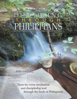 Fegyelmezés a Filippi levélben Tanulmányi útmutató: Versről versre a Filippibeliek könyvén keresztül - Discipling Through Philippians Study Guide: Verse-by-Verse Through the Book of Philippians