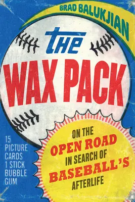 A viaszcsomag: A nyílt úton a baseball utóéletét kutatva - The Wax Pack: On the Open Road in Search of Baseball's Afterlife