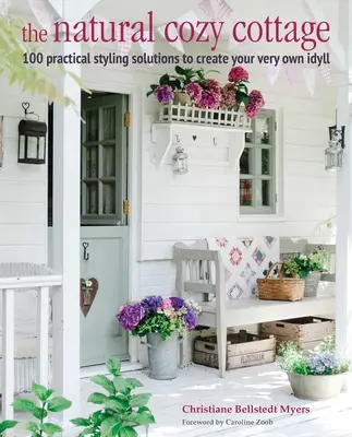 A természetes hangulatos házikó: 100 stílusötlet a meleg és barátságos otthon megteremtéséhez - The Natural Cozy Cottage: 100 Styling Ideas to Create a Warm and Welcoming Home