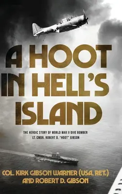 Huhogás a pokol szigetén: Hoot Gibson (Warner (USA Ret ). Kirk ezredes) - A Hoot in Hell's Island: The Heroic Story of World War II Dive Bomber Lt. Cmdr. Robert D. Hoot Gibson (Warner (USA Ret ). Col Kirk)