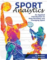 Sportanalitika - Alkalmazott bevezetés a számok megváltoztatásának módjához a sportban - Sport Analytics - An Applied Introduction to How Numbers are Changing Sport