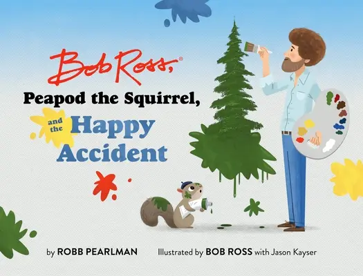 Bob Ross, Peapod, a mókus és a boldog baleset - Bob Ross, Peapod the Squirrel, and the Happy Accident