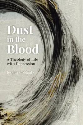 Por a vérben: A depresszióval való élet teológiája - Dust in the Blood: A Theology of Life with Depression