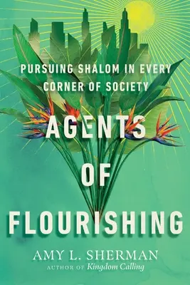 A virágzás ügynökei: A salom keresése a társadalom minden szegletében - Agents of Flourishing: Pursuing Shalom in Every Corner of Society