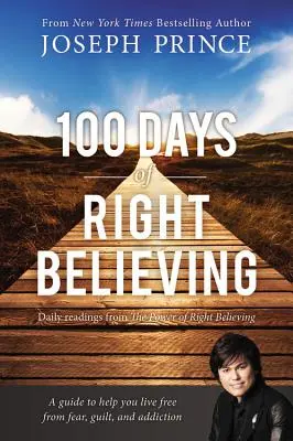 A helyes hit 100 napja: Napi olvasmányok a helyes hit erejéből - 100 Days of Right Believing: Daily Readings from the Power of Right Believing