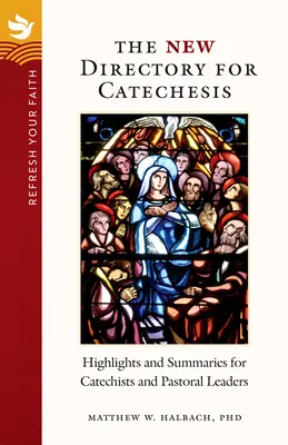 Frissítsd fel a hitedet! A katekézis új könyvtára: Kiemelések és összefoglalók katekéták és lelkipásztori vezetők számára - Refresh Your Faith: The New Directory for Catechesis: Highlights and Summaries for Catechists and Pastoral Leaders