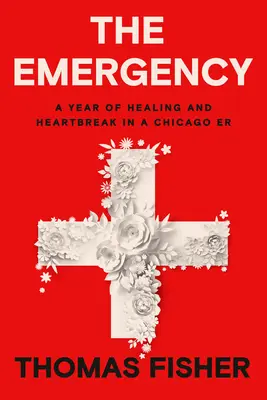 A vészhelyzet: Egy év gyógyulás és szívfájdalom egy chicagói erben - The Emergency: A Year of Healing and Heartbreak in a Chicago Er