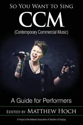 Így akarsz énekelni CCM (kortárs kereskedelmi zene): Útmutató előadóknak - So You Want to Sing CCM (Contemporary Commercial Music): A Guide for Performers