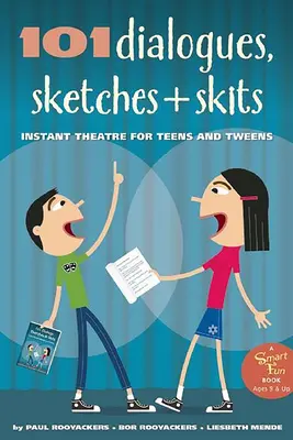 101 párbeszéd, szkeccs és jelenet: Instant színház tiniknek és tizenéveseknek - 101 Dialogues, Sketches and Skits: Instant Theatre for Teens and Tweens