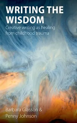 A bölcsesség megírása: Kreatív írás mint a gyermekkori traumák gyógyítása - Writing the Wisdom: Creative writing as healing from childhood trauma