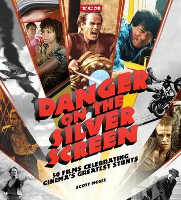 Veszély az ezüstvásznon: 50 film a filmművészet legnagyobb mutatványairól - Danger on the Silver Screen: 50 Films Celebrating Cinema's Greatest Stunts