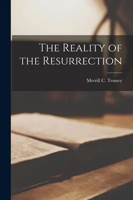 A feltámadás valósága (Tenney Merrill C. (Merrill Chapin)) - The Reality of the Resurrection (Tenney Merrill C. (Merrill Chapin))