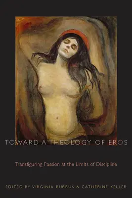 Az Erósz teológiája felé: A szenvedély átformálása a fegyelem határainál - Toward a Theology of Eros: Transfiguring Passion at the Limits of Discipline