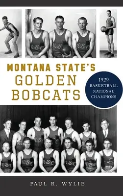 A Montana State's Golden Bobcats: 1929-es kosárlabda országos bajnokok - Montana State's Golden Bobcats: 1929 Basketball National Champions