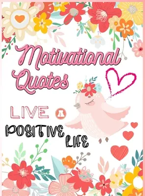 Motivációs idézetek: Live A Positive Life Inspirational Coloring Book for Adults 97 Positive Affirmations (Pozitív megerősítések) - Motivational Quotes: Live A Positive Life Inspirational Coloring Book for Adults 97 Positive Affirmations