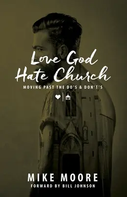 Love God Hate Church: Túl a ne és a ne tedd: Moving Past the Do's and Don't's: Moving Past the Do's and Don't's - Love God Hate Church: Moving Past the Do's and Don't's: Moving Past the Do's and Don't's