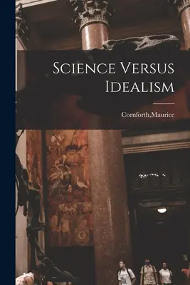 Tudomány kontra idealizmus - Science Versus Idealism