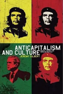 Antikapitalizmus és kultúra - Radikális elmélet és populáris politika - Anticapitalism and Culture - Radical Theory and Popular Politics