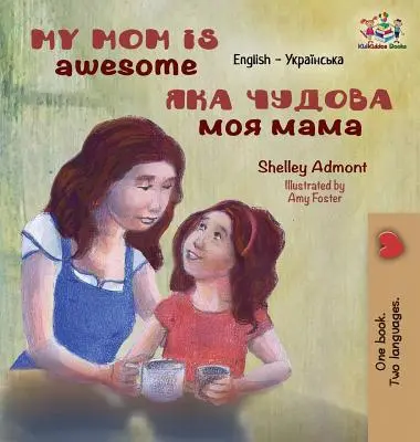 My Mom is Awesome: Angol Ukrán - My Mom is Awesome: English Ukrainian