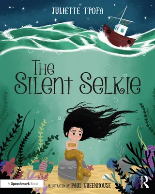 A csendes szelkie: A Storybook to Support Children and Young People Who Have Experienced Trauma - The Silent Selkie: A Storybook to Support Children and Young People Who Have Experienced Trauma