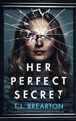 HER PERFECT SECRET egy teljesen lebilincselő pszichológiai thriller - HER PERFECT SECRET a totally gripping psychological thriller