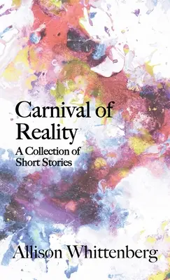 A valóság karneválja: Rövid történetek gyűjteménye - Carnival of Reality: A Collection of Short Stories