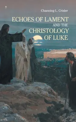 A siralom visszhangjai Lukács evangéliumának krisztológiájában - Echoes of Lament in the Christology of Luke's Gospel